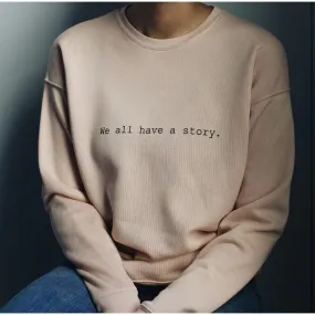 We All Have A Story Sweatshirt